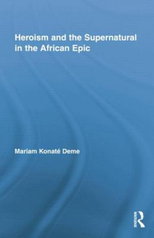 Könyv Heroism and the Supernatural in the African Epic Mariam Konate Deme