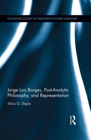 Kniha Jorge Luis Borges, Post-Analytic Philosophy, and Representation Silvia G. Dapia