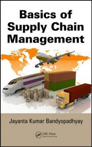 Kniha Basics of Supply Chain Management Jayanta Kumar Bandyopadhyay