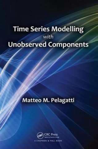 Könyv Time Series Modelling with Unobserved Components Matteo Maria Pelagatti