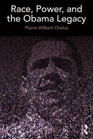 Kniha Race, Power, and the Obama Legacy Pierre W. Orelus