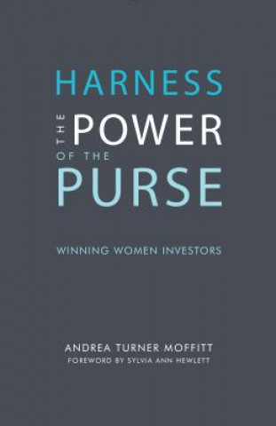 Carte Harness the Power of the Purse: Winning Women Investors Andrea Turner Moffitt