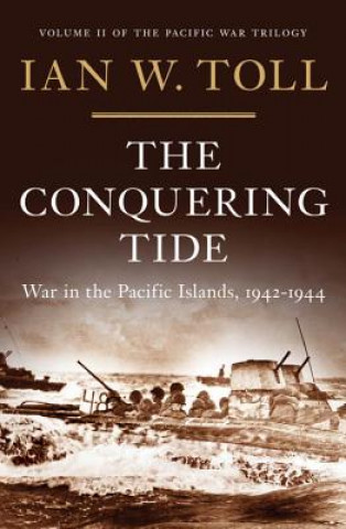 Kniha Conquering Tide - War in the Pacific Islands, 1942-1944 Ian W. Toll