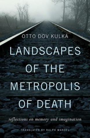 Kniha Landscapes of the Metropolis of Death - Reflections on Memory and Imagination Dov Kulka Otto