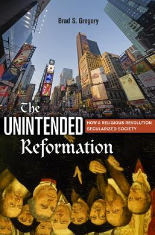 Książka Unintended Reformation Brad S. Gregory