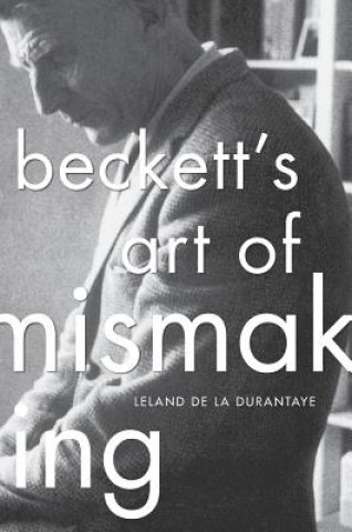 Book Beckett's Art of Mismaking Leland De La Durantaye