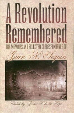Книга Revolution Remembered Juan Nepomuceno Seguin