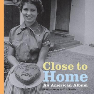 Könyv Close to Home - An American Album J.D. Waldie