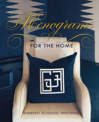 Knjiga Monograms for the Home Kimberley Whitman Schlegel