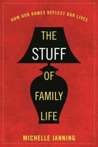 Книга Stuff of Family Life Michelle Janning