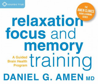 Audio Relaxation, Focus, and Memory Training Daniel G. Amen