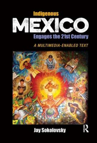 Libro Indigenous Mexico Engages the 21st Century Jay Sokolovsky