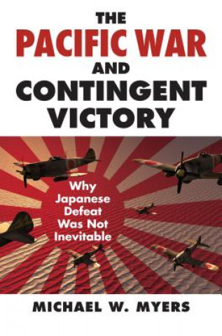 Kniha Pacific War and Contingent Victory Michael W. Myers