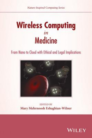 Knjiga Wireless Computing in Medicine - From Nano to Cloud with Ethical and Legal Implications Mary Eshaghian-Wilner