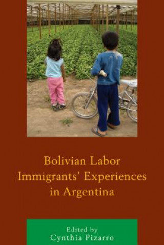 Kniha Bolivian Labor Immigrants' Experiences in Argentina Cynthia Pizarro