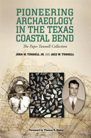 Książka Pioneering Archaeology in the Texas Coastal Bend Jace Tunnell