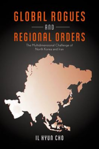 Kniha Global Rogues and Regional Orders Hyun Cho