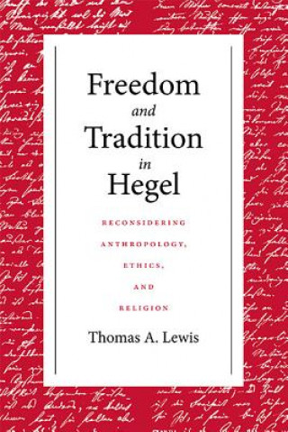 Kniha Freedom and Tradition in Hegel Thomas A. Lewis