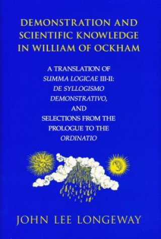 Kniha Demonstration and Scientific Knowledge in William of Ockham John Lee Longeway