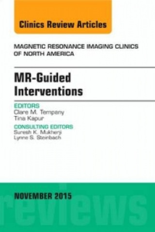 Book MR-Guided Interventions, An Issue of Magnetic Resonance Imaging Clinics of North America Clare M. Tempany