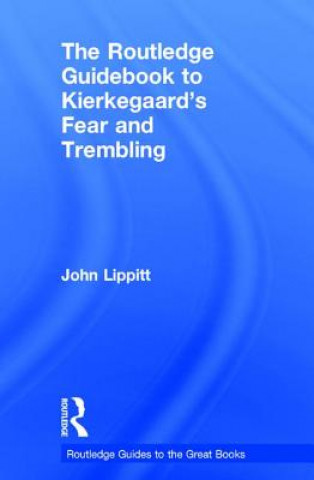 Kniha Routledge Guidebook to Kierkegaard's Fear and Trembling John Lippitt
