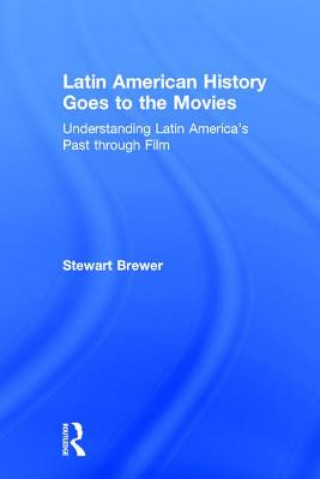 Книга Latin American History Goes to the Movies Stewart Brewer