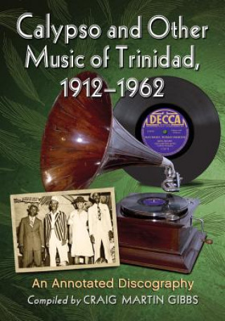 Carte Calypso and Other Music of Trinidad, 1912-1962 Craig Martin Gibbs