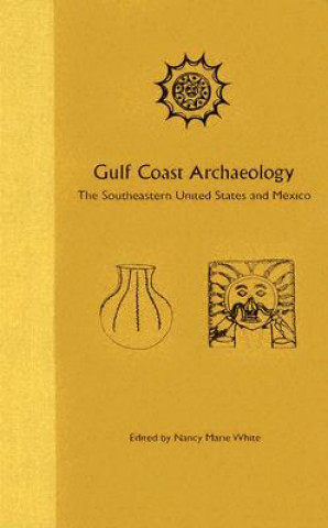 Knjiga Gulf Coast Archaeology Nancy Marie White