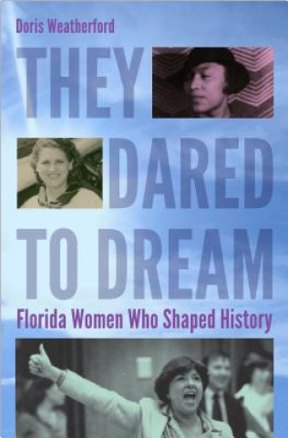 Книга They Dared to Dream Florida Commission on the Status of Women Foundation Inc