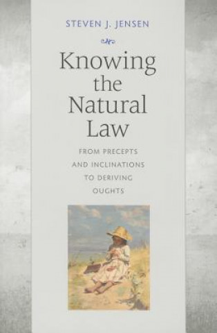 Kniha Knowing the Natural Law Steven J. Jensen