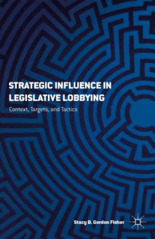 Книга Strategic Influence in Legislative Lobbying Stacy B. Gordon