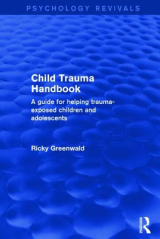 Kniha Child Trauma Handbook Ricky Greenwald