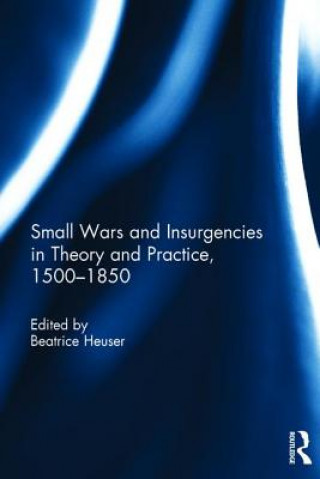 Knjiga Small Wars and Insurgencies in Theory and Practice, 1500-1850 