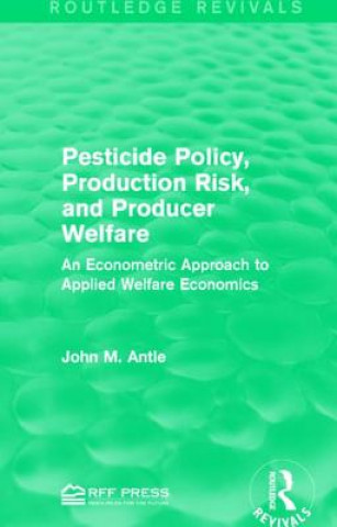 Knjiga Pesticide Policy, Production Risk, and Producer Welfare John M. Antle