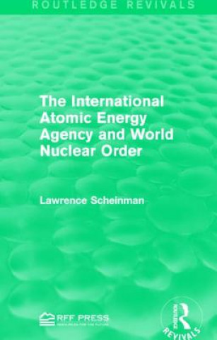 Kniha International Atomic Energy Agency and World Nuclear Order Lawrence Scheinman