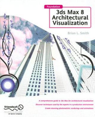 Livre Foundation 3ds Max 8 Architectural Visualization Brian L. Smith