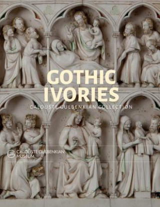 Book Gothic Ivories: Calouste Gulbenkian Museum Dr. Sarah Guerin