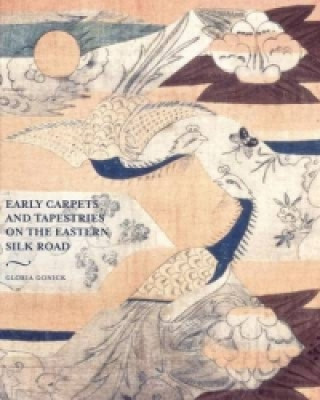 Könyv Early Carpets and Tapestries on the Eastern Silk Road Gloria Granz Gonick