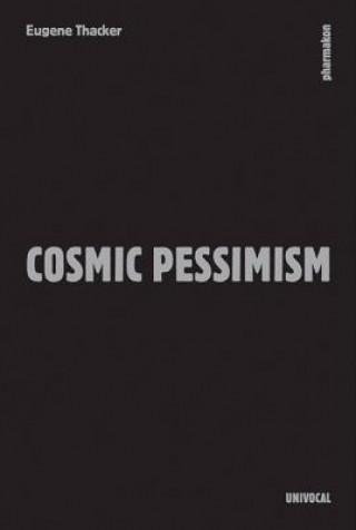 Könyv Cosmic Pessimism Eugene (The New School) Thacker