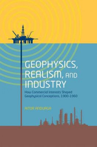 Knjiga Geophysics, Realism, and Industry Aitor Anduaga
