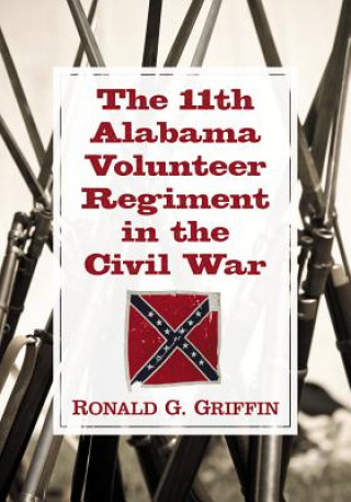 Kniha 11th Alabama Volunteer Regiment in the Civil War Ronald G. Griffin