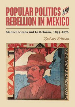 Könyv Popular Politics and Rebellion in Mexico Zachary Brittsan