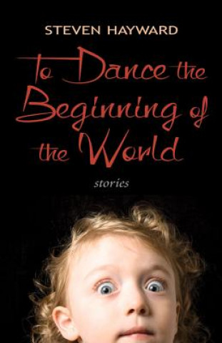 Kniha To Dance the Beginning of the World Steven Hayward