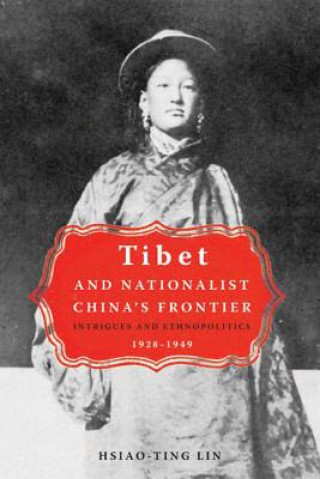 Kniha Tibet and Nationalist China's Frontier Hsiao-Ting Lin