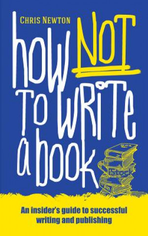 Könyv How Not to Write a Book CHRIS NEWTON