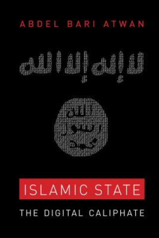 Kniha Islamic State - The Digital Caliphate Abdel Bari Atwan