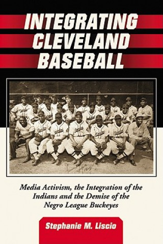 Knjiga Integrating Cleveland Baseball Stephanie M Liscio