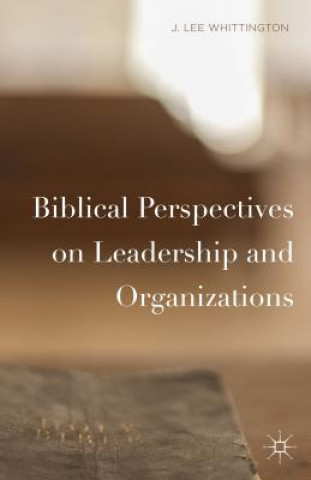 Kniha Biblical Perspectives on Leadership and Organizations J. Lee Whittington