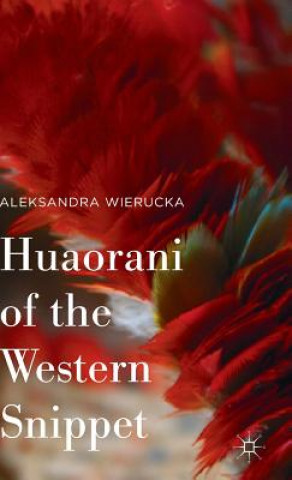 Könyv Huaorani of the Western Snippet Aleksandra Wierucka