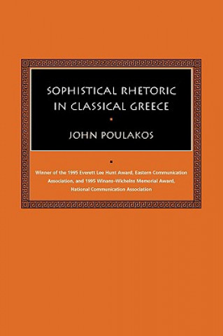 Könyv Sophistical Rhetoric in Classical Greece John Poulakos